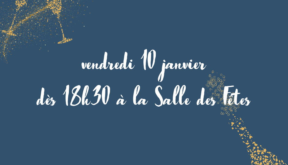 vendredi 10 janvier dès 18h30 à la Salle des Fêtes